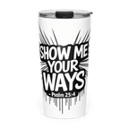 SHOW ME YOUR WAYS | Psalm 25:4 – KJV Faith 20oz Tapered Tumbler - KJV Word & Light Threads