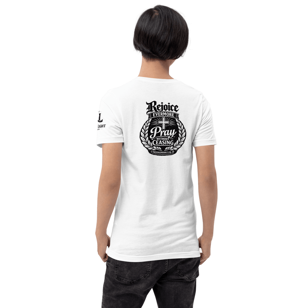 Rejoice Evermore – Pray Without Ceasing Black & White | 1 Thessalonians 5:16-17 – KJV Faith Unisex T-Shirt - KJV Word & Light Threads
